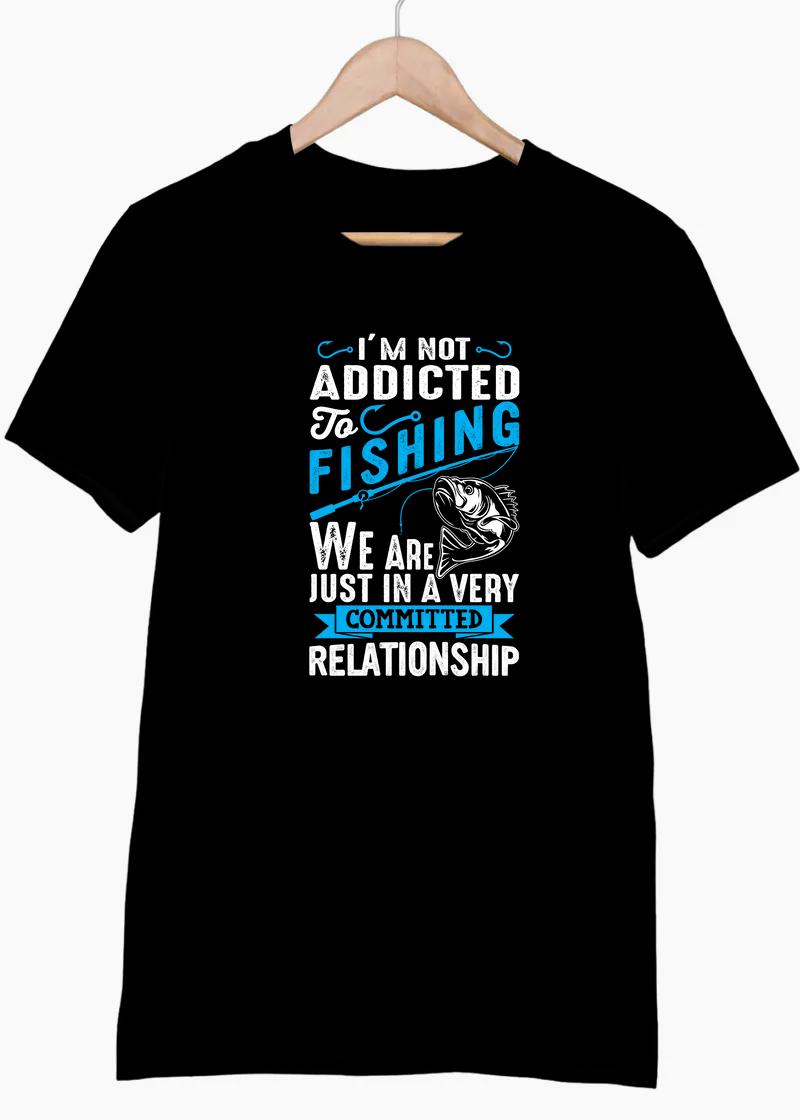I Am Not Addicted to Fishing T Shirt for Men